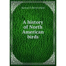 

Книга A history of North American birds. Spencer Fullerton Baird