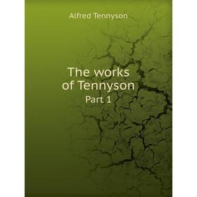 

Книга The works of Tennyson. Part 1. Alfred Tennyson