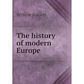 

Книга The history of modern Europe. William Russell