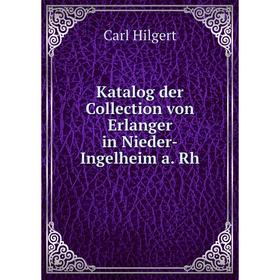 

Книга Katalog der Collection von Erlanger in Nieder-Ingelheim a. Rh