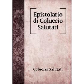 

Книга Epistolario di Coluccio Salutati. Coluccio Salutati