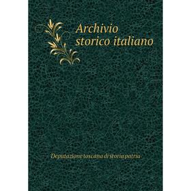 

Книга Archivio storico italiano. Deputazione toscana di storia patria