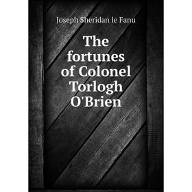 

Книга The fortunes of Colonel Torlogh O'Brien. Joseph Sheridan le Fanu