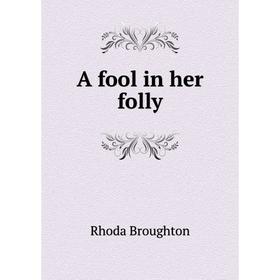 

Книга A fool in her folly. Rhoda Broughton
