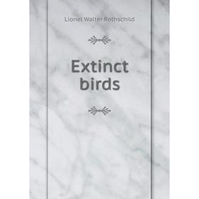 

Книга Extinct birds. Lionel Walter Rothschild