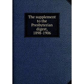 

Книга The supplement to the Presbyterian digest, 1898-1906