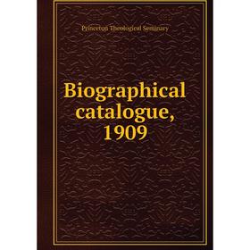 

Книга Biographical catalogue, 1909. Princeton Theological Seminary