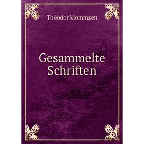 

Книга Gesammelte Schriften. Théodor Mommsen