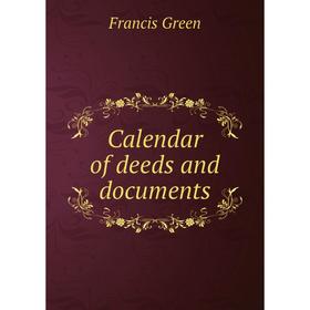 

Книга Calendar of deeds and documents. Francis Green