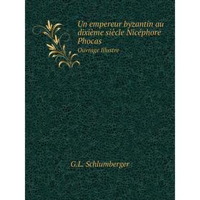 

Книга Un empereur byzantin au dixième siècle Nicéphore Phocas Ouvrage Illustre. G. L. Schlumberger