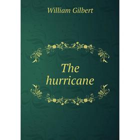 

Книга The hurricane. Gilbert William