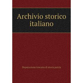 

Книга Archivio storico italiano. Deputazione toscana di storia patria