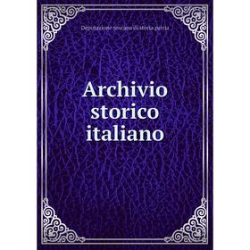 

Книга Archivio storico italiano. Deputazione toscana di storia patria
