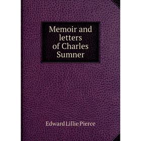 

Книга Memoir and letters of Charles Sumner