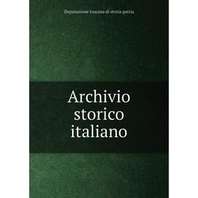

Книга Archivio storico italiano. Deputazione toscana di storia patria