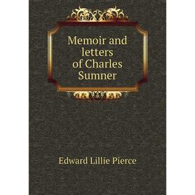 

Книга Memoir and letters of Charles Sumner