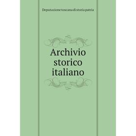 

Книга Archivio storico italiano. Deputazione toscana di storia patria