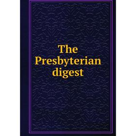 

Книга The Presbyterian digest