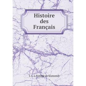 

Книга Histoire des Français. J.C.L. Simonde de Sismondi