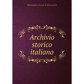 

Книга Archivio storico italiano. Deputazione toscana di storia patria