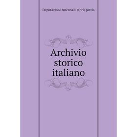 

Книга Archivio storico italiano. Deputazione toscana di storia patria