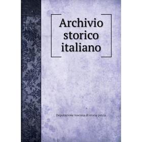 

Книга Archivio storico italiano. Deputazione toscana di storia patria