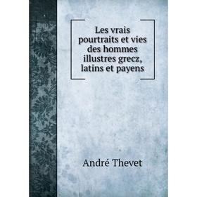 

Книга Les vrais pourtraits et vies des hommes illustres grecz, latins et payens