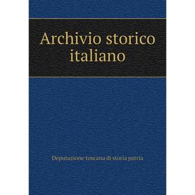 

Книга Archivio storico italiano. Deputazione toscana di storia patria