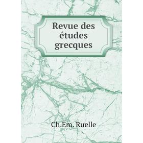 

Книга Revue des études grecques. Ch. Em. Ruelle