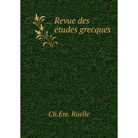 

Книга Revue des études grecques. Ch. Em. Ruelle