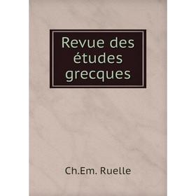 

Книга Revue des études grecques. Ch. Em. Ruelle