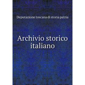 

Книга Archivio storico italiano. Deputazione toscana di storia patria