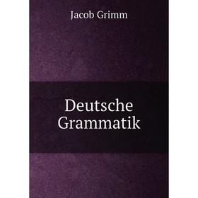 

Книга Deutsche Grammatik. Jacob Grimm