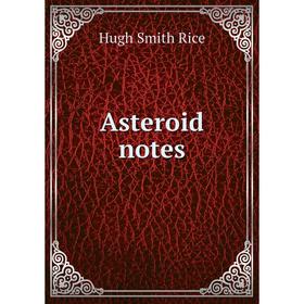 

Книга Asteroid notes. Hugh Smith Rice