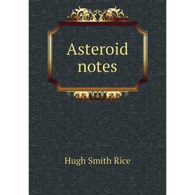 

Книга Asteroid notes. Hugh Smith Rice