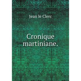 

Книга Cronique martiniane. Jean le Clerc