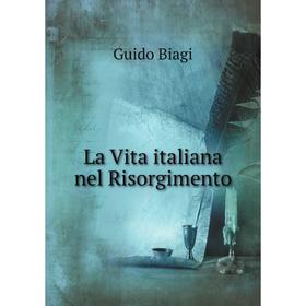 

Книга La Vita italiana nel Risorgimento