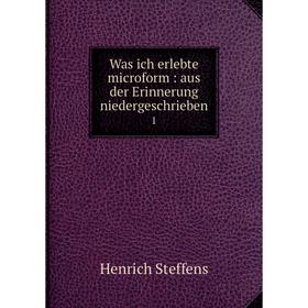 

Книга Was ich erlebte microform: aus der Erinnerung niedergeschrieben 1