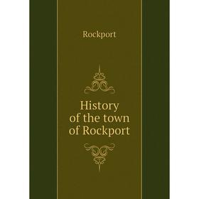 

Книга History of the town of Rockport