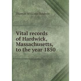 

Книга Vital records of Hardwick, Massachusetts, to the year 1850