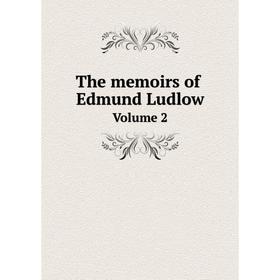 

Книга The memoirs of Edmund Ludlow Volume 2