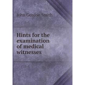 

Книга Hints for the examination of medical witnesses