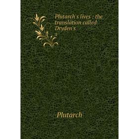 

Книга Plutarch's lives: the translation called Dryden's 3