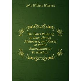 

Книга The Laws Relating to Inns, Hotels, Alehouses, and Places of Public Entertainment: To which is