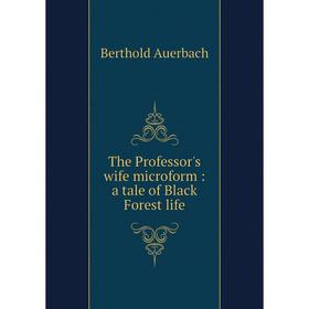 

Книга The Professor's wife microform: a tale of Black Forest life
