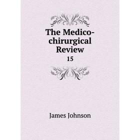 

Книга The Medico-chirurgical Review 15