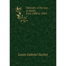 

Книга Memoirs of the war in Spain, from 1808 to 18141