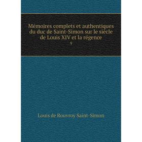 

Книга Mémoires complets et authentiques du duc de Saint-Simon sur le siècle de Louis XIV et la régence 9
