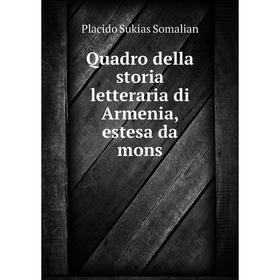 

Книга Quadro della storia letteraria di Armenia, estesa da mons
