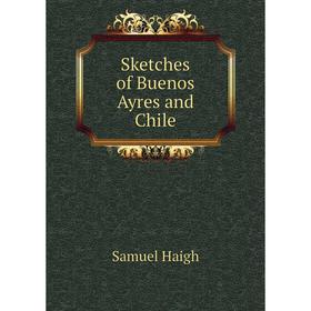 

Книга Sketches of Buenos Ayres and Chile